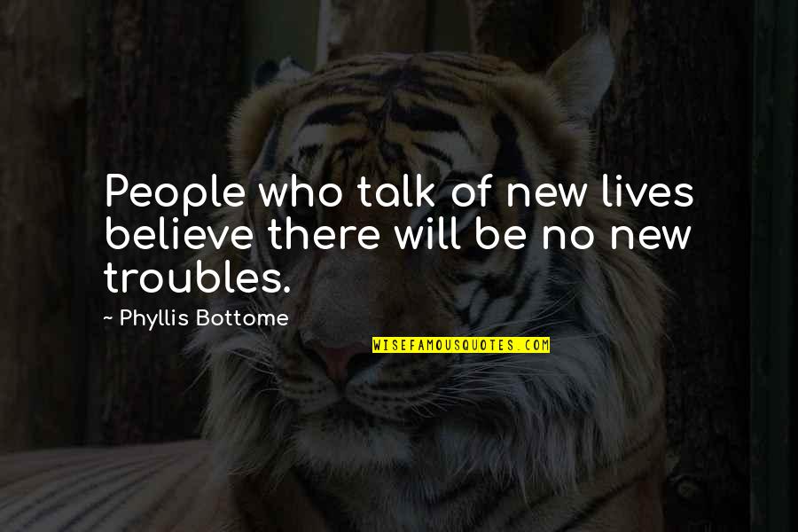 Vraies Histoires Quotes By Phyllis Bottome: People who talk of new lives believe there