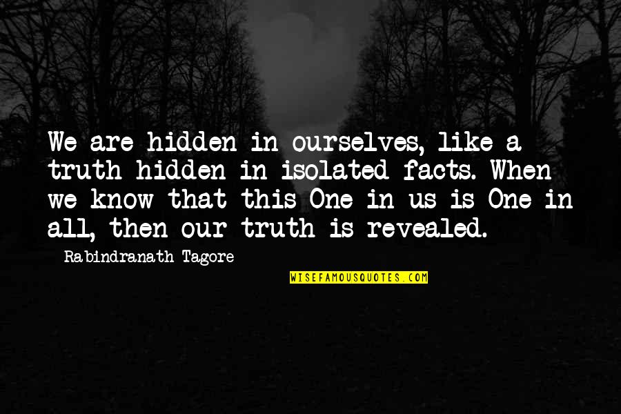 Vranceaqua Quotes By Rabindranath Tagore: We are hidden in ourselves, like a truth
