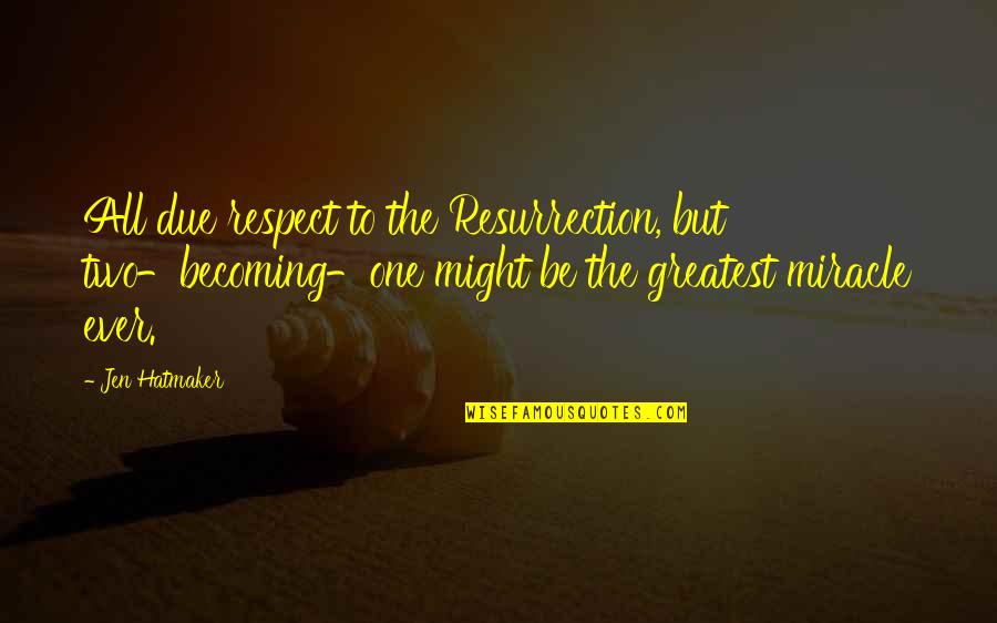 Vrancken Henri Quotes By Jen Hatmaker: All due respect to the Resurrection, but two-becoming-one Vrancken Henri Quotes By Jen Hatmaker: All due respect to the Resurrection, but two-becoming-one