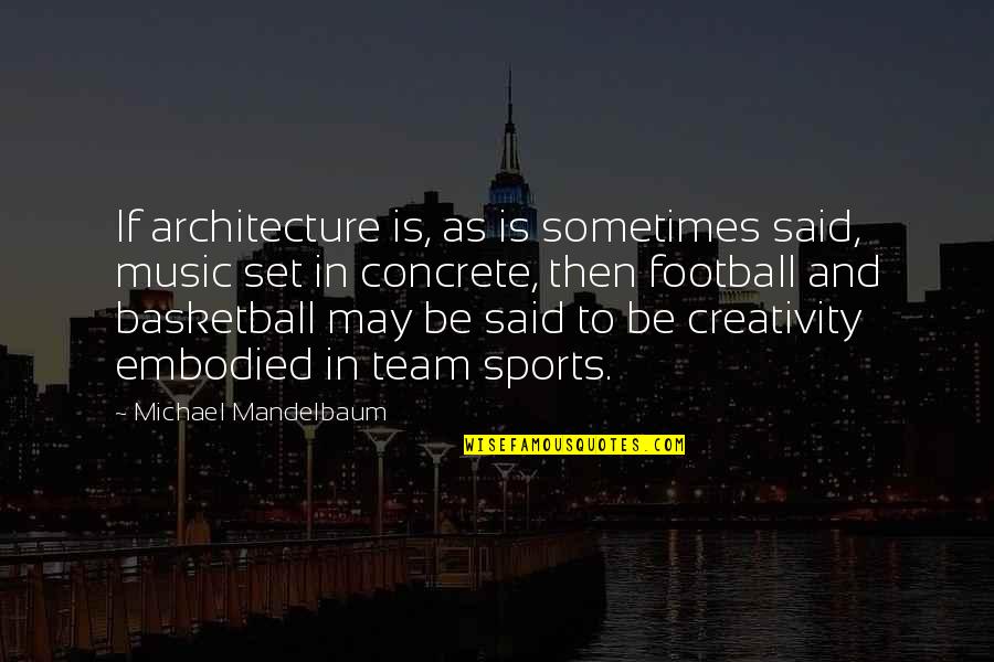 Vrancken Linden Quotes By Michael Mandelbaum: If architecture is, as is sometimes said, music Vrancken Linden Quotes By Michael Mandelbaum: If architecture is, as is sometimes said, music