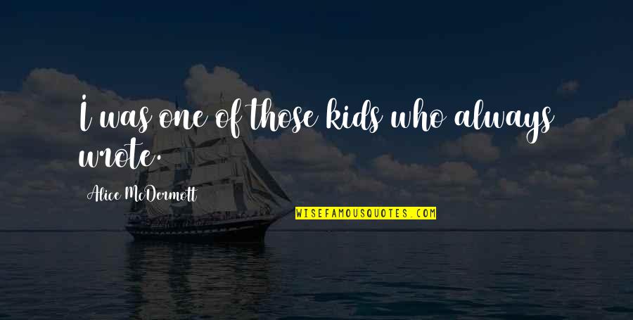 Vrandel Quotes By Alice McDermott: I was one of those kids who always Vrandel Quotes By Alice McDermott: I was one of those kids who always