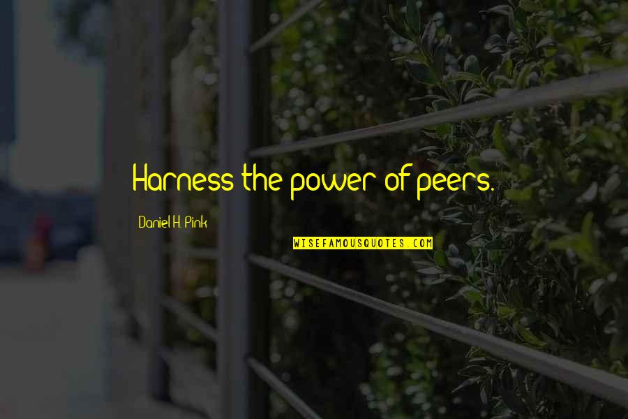 Vranic Kuce Quotes By Daniel H. Pink: Harness the power of peers.