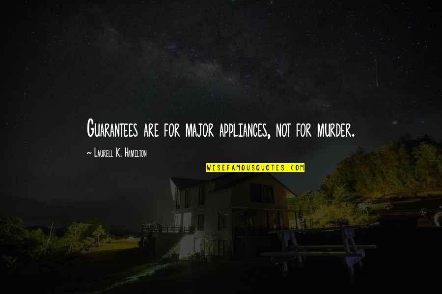 Vranicar Quotes By Laurell K. Hamilton: Guarantees are for major appliances, not for murder. Vranicar Quotes By Laurell K. Hamilton: Guarantees are for major appliances, not for murder.