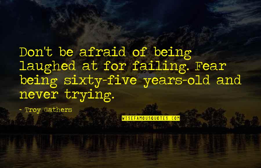 Vrat Quotes By Troy Gathers: Don't be afraid of being laughed at for