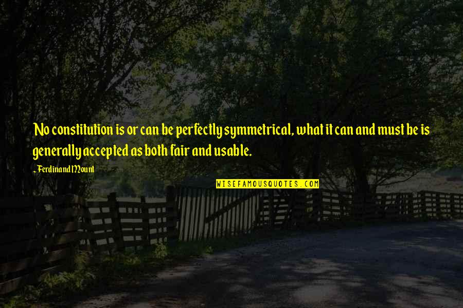 Vratenie Quotes By Ferdinand Mount: No constitution is or can be perfectly symmetrical, Vratenie Quotes By Ferdinand Mount: No constitution is or can be perfectly symmetrical,