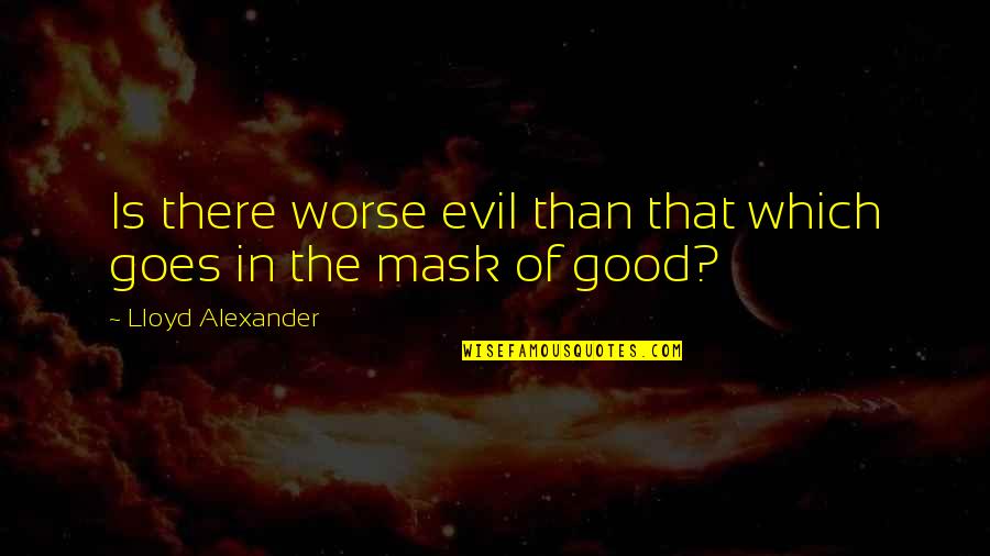 Vratila Za Quotes By Lloyd Alexander: Is there worse evil than that which goes