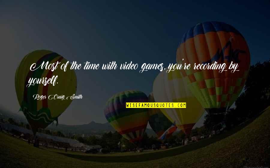 Vratiti Glagol Quotes By Roger Craig Smith: Most of the time with video games, you're Vratiti Glagol Quotes By Roger Craig Smith: Most of the time with video games, you're