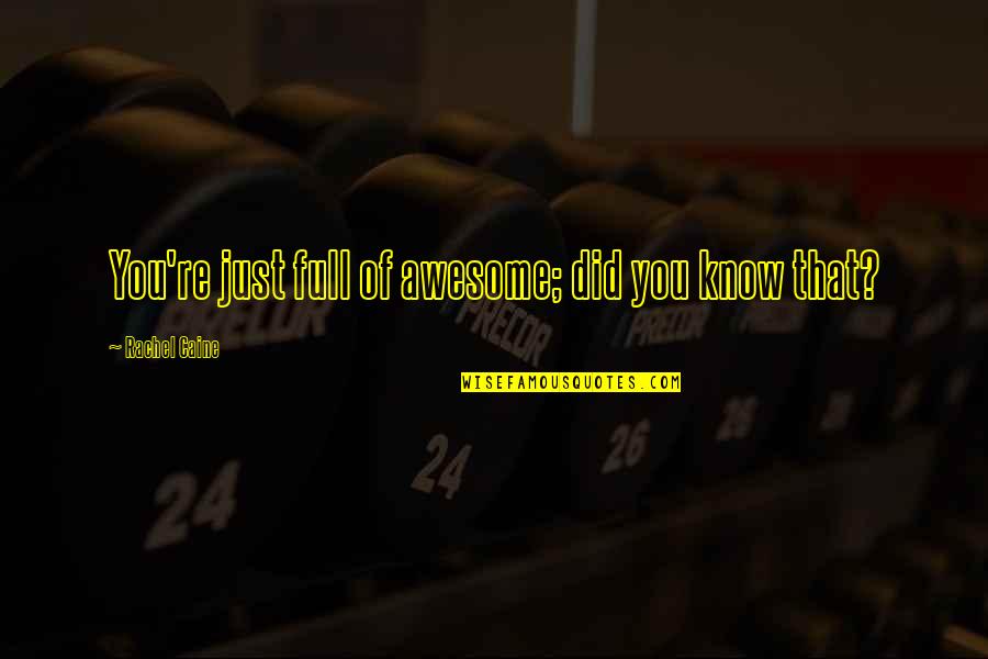 Vrazel Polka Quotes By Rachel Caine: You're just full of awesome; did you know Vrazel Polka Quotes By Rachel Caine: You're just full of awesome; did you know