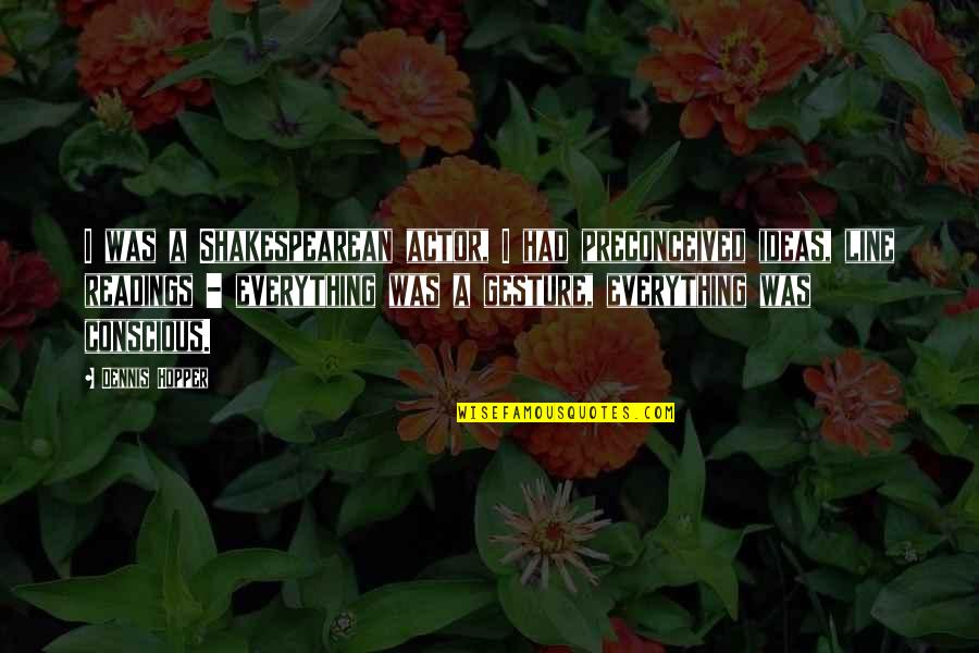 Vrca Quote Quotes By Dennis Hopper: I was a Shakespearean actor, I had preconceived Vrca Quote Quotes By Dennis Hopper: I was a Shakespearean actor, I had preconceived