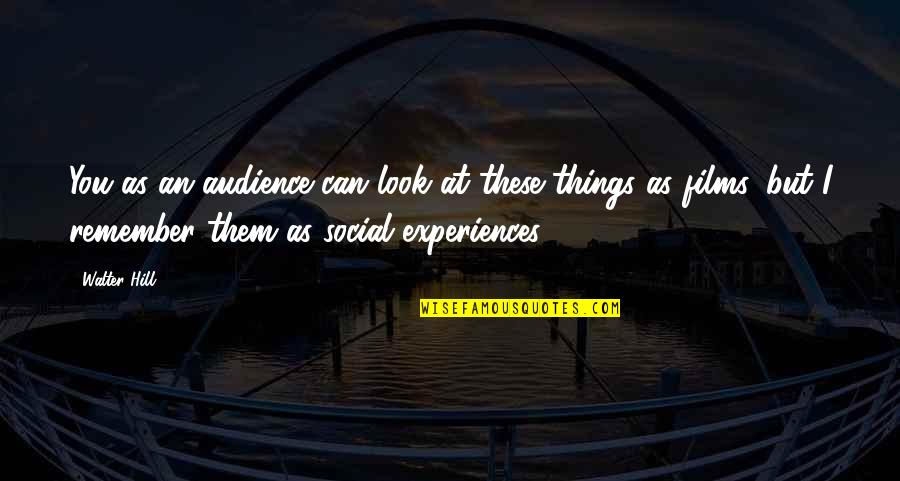 Vrca Quote Quotes By Walter Hill: You as an audience can look at these Vrca Quote Quotes By Walter Hill: You as an audience can look at these