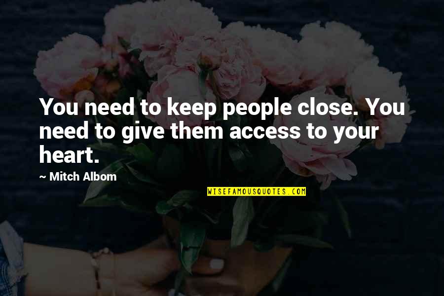 Vrcek J Delna Quotes By Mitch Albom: You need to keep people close. You need