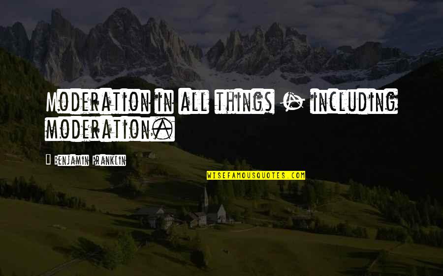 Vrcholky Hor Quotes By Benjamin Franklin: Moderation in all things - including moderation. Vrcholky Hor Quotes By Benjamin Franklin: Moderation in all things - including moderation.