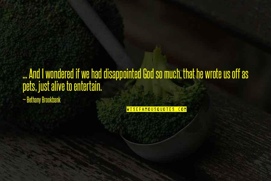 Vrcholky Hor Quotes By Bethany Brookbank: ... And I wondered if we had disappointed Vrcholky Hor Quotes By Bethany Brookbank: ... And I wondered if we had disappointed