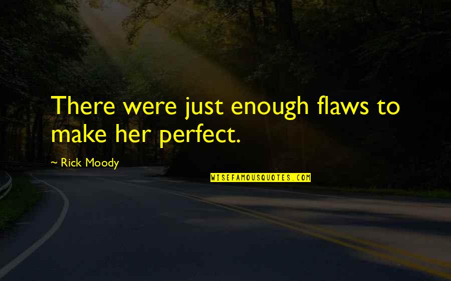 Vrdangers Quotes By Rick Moody: There were just enough flaws to make her Vrdangers Quotes By Rick Moody: There were just enough flaws to make her