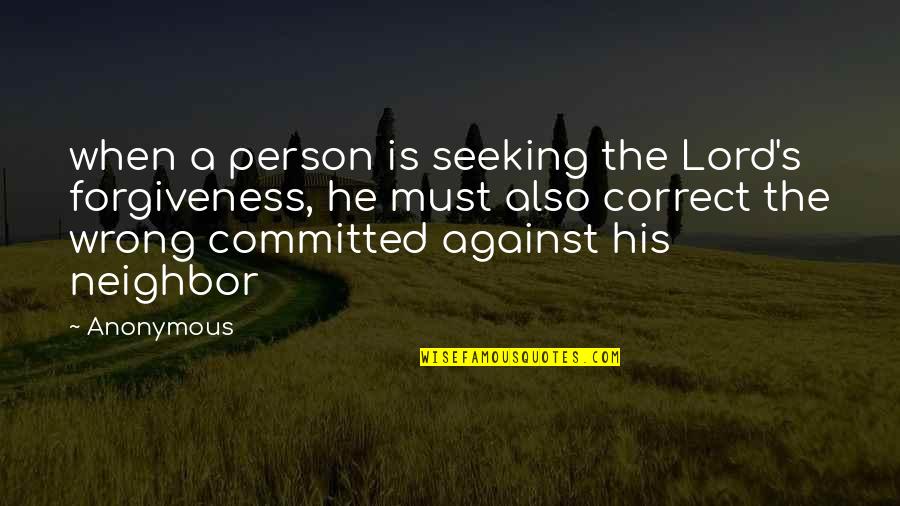 Vrde Full Quotes By Anonymous: when a person is seeking the Lord's forgiveness,