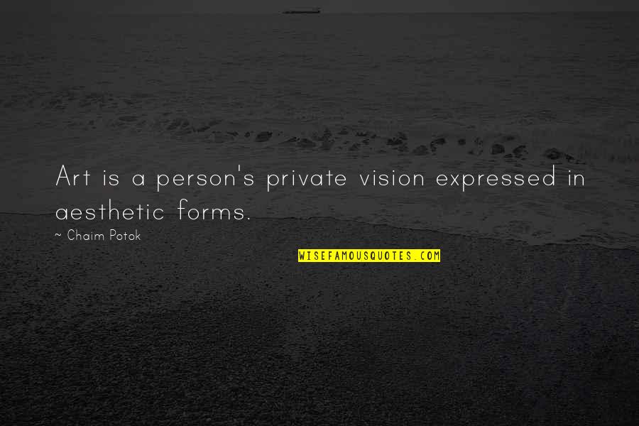 Vrdu Tw 480 Quotes By Chaim Potok: Art is a person's private vision expressed in