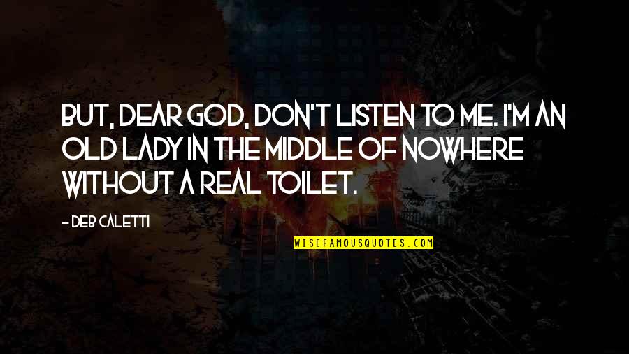 Vrededorp Code Quotes By Deb Caletti: But, dear God, don't listen to me. I'm