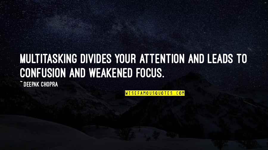 Vrededorp Code Quotes By Deepak Chopra: Multitasking divides your attention and leads to confusion