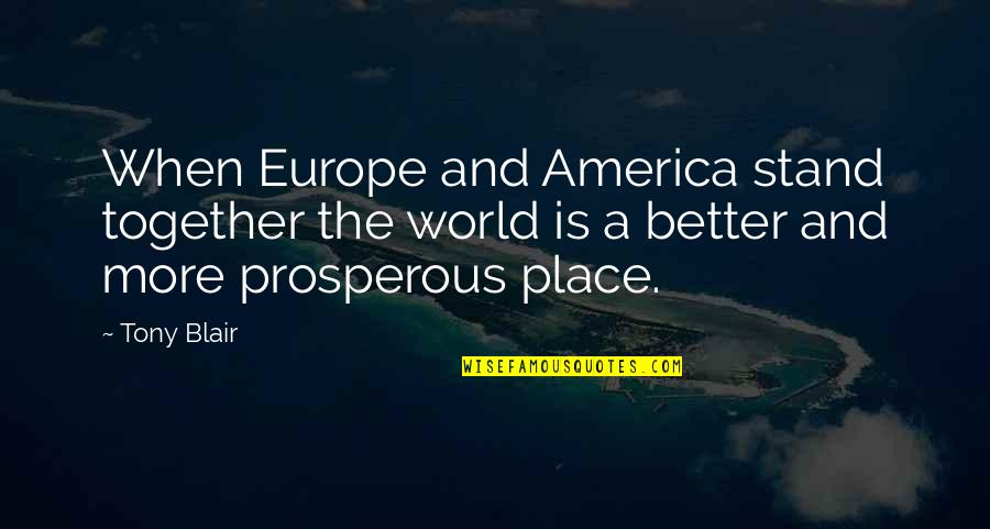 Vredenburg House Quotes By Tony Blair: When Europe and America stand together the world