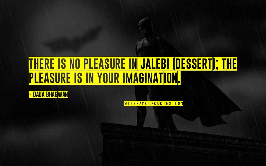Vredenburgh Quotes By Dada Bhagwan: There is no pleasure in Jalebi (dessert); the