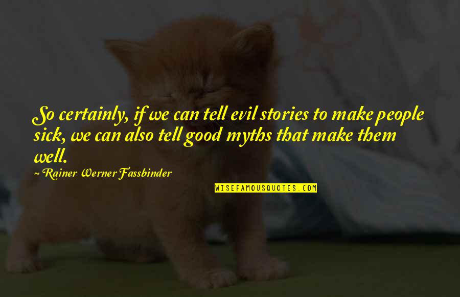 Vredeveld Espel Quotes By Rainer Werner Fassbinder: So certainly, if we can tell evil stories