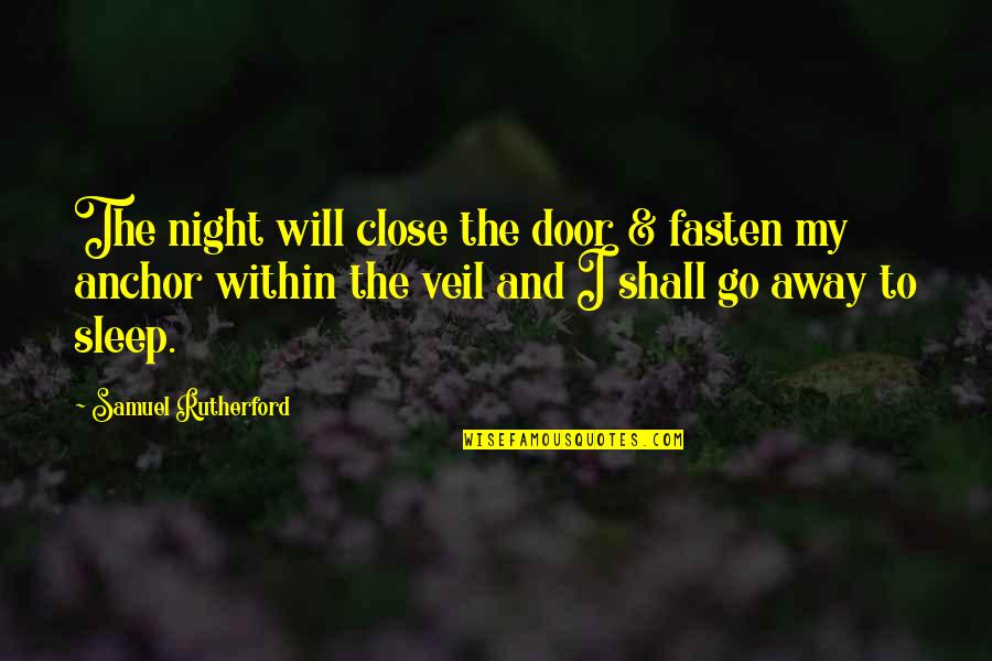 Vredeveld Haefner Quotes By Samuel Rutherford: The night will close the door & fasten