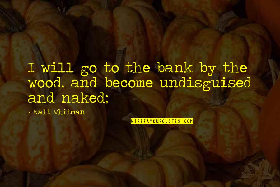 Vredevoogd Heating Quotes By Walt Whitman: I will go to the bank by the