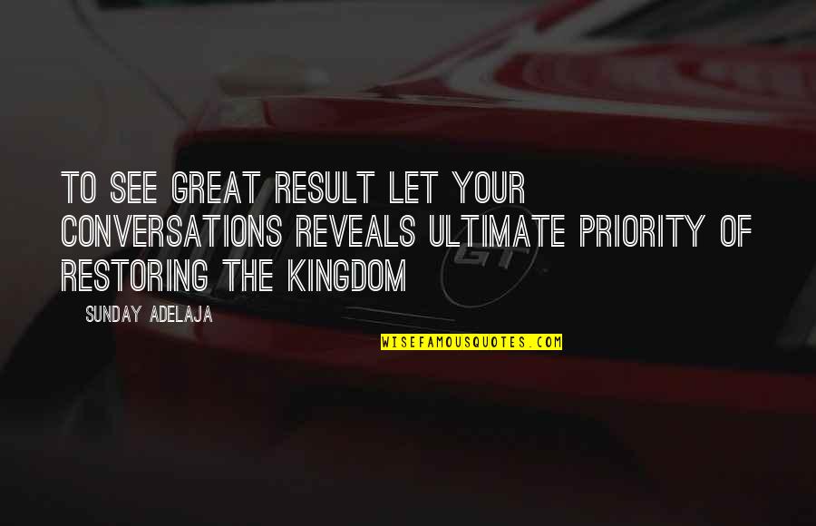 Vrednic De Lauda Quotes By Sunday Adelaja: To see great result let your conversations reveals