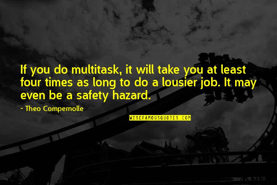Vrednic De Lauda Quotes By Theo Compernolle: If you do multitask, it will take you