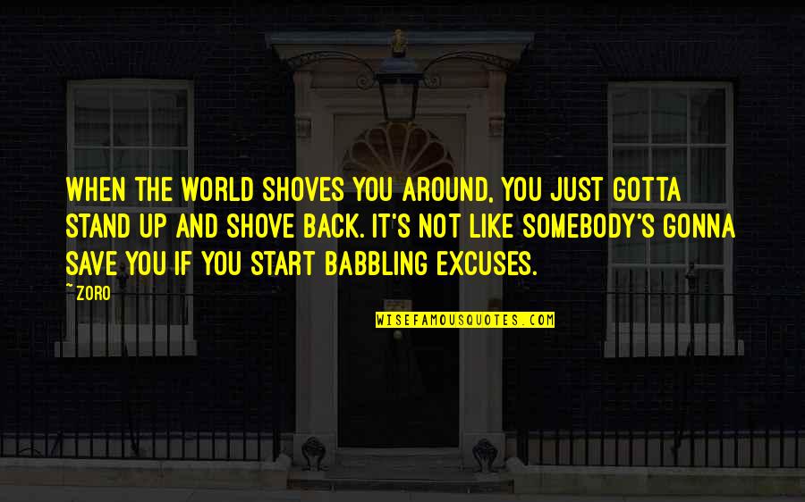 Vrednic De Lauda Quotes By Zoro: When the world shoves you around, you just
