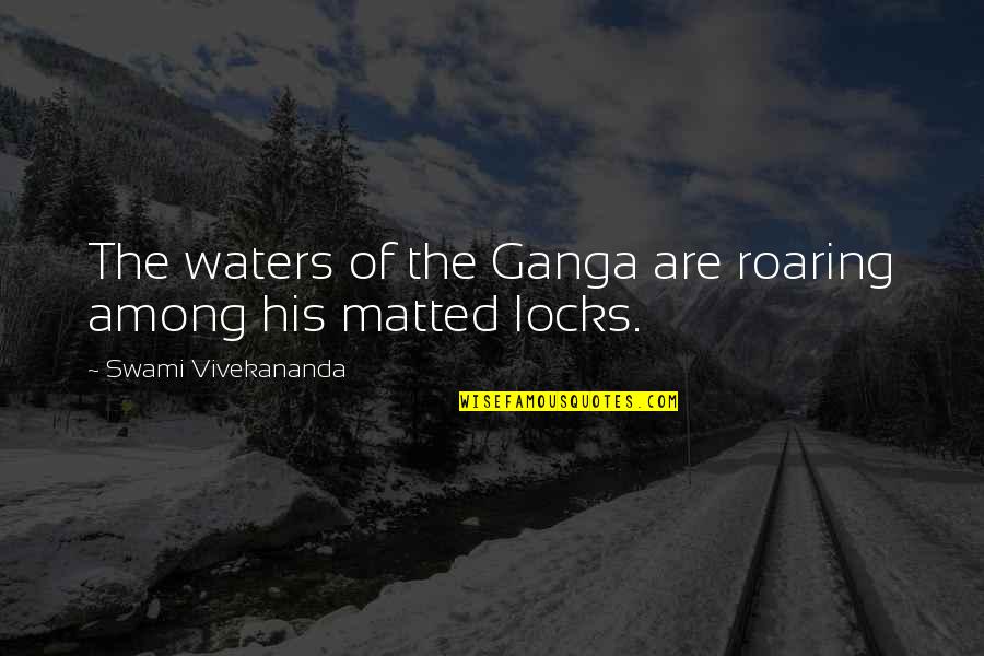 Vrednic Quotes By Swami Vivekananda: The waters of the Ganga are roaring among Vrednic Quotes By Swami Vivekananda: The waters of the Ganga are roaring among