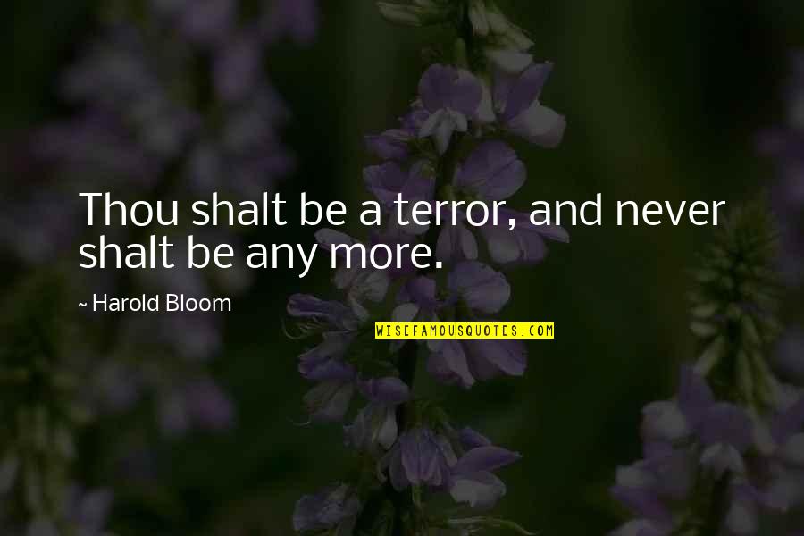 Vreeken Zaden Quotes By Harold Bloom: Thou shalt be a terror, and never shalt Vreeken Zaden Quotes By Harold Bloom: Thou shalt be a terror, and never shalt