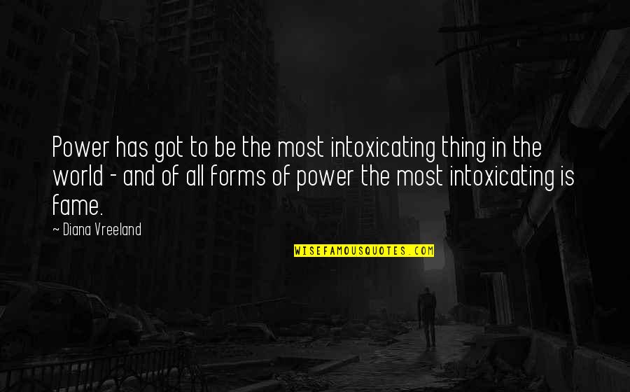 Vreeland Quotes By Diana Vreeland: Power has got to be the most intoxicating