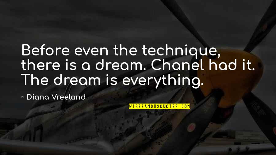 Vreeland Quotes By Diana Vreeland: Before even the technique, there is a dream.