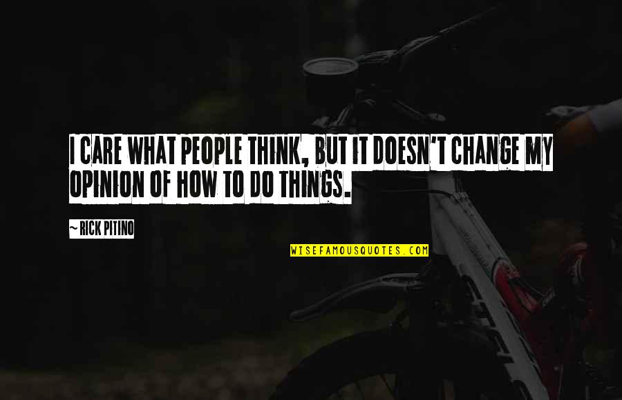 Vreelands West Quotes By Rick Pitino: I care what people think, but it doesn't