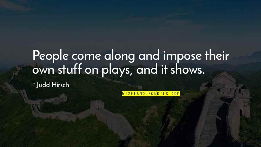 Vreemde Dieren Quotes By Judd Hirsch: People come along and impose their own stuff