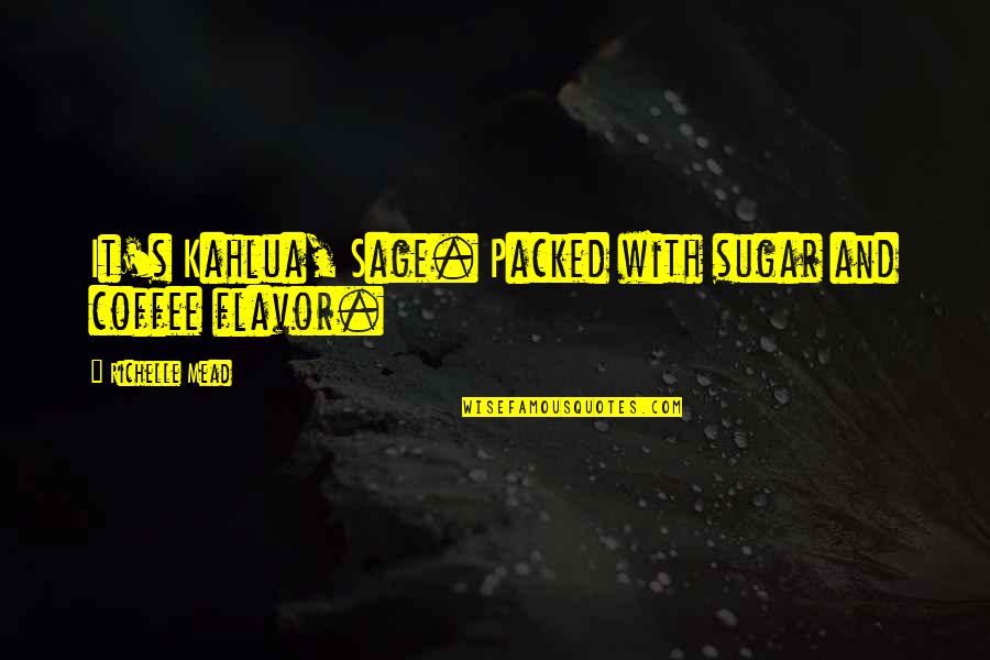 Vreemde Quotes By Richelle Mead: It's Kahlua, Sage. Packed with sugar and coffee