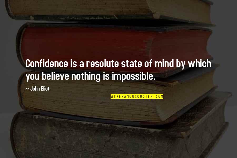Vreemde Tekens Quotes By John Eliot: Confidence is a resolute state of mind by