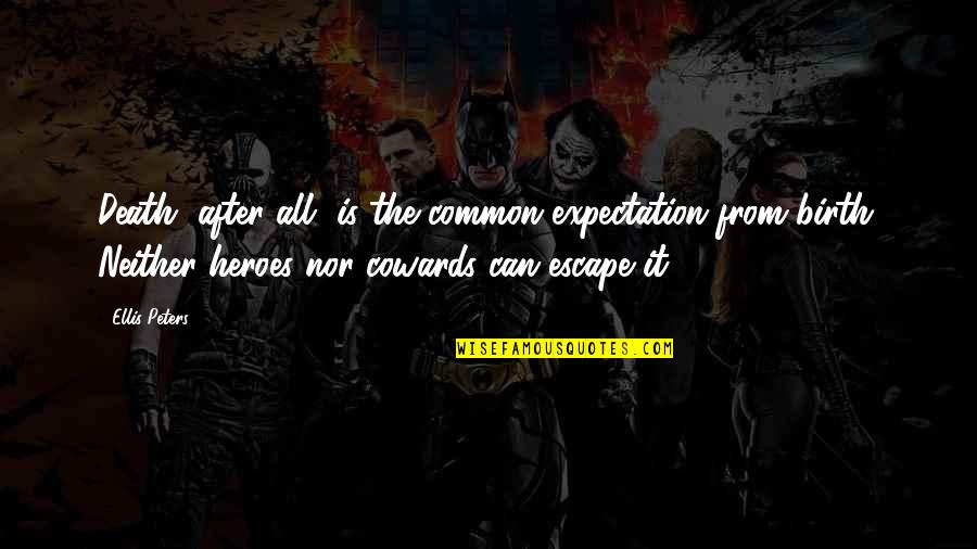 Vreemdelingenzaken Quotes By Ellis Peters: Death, after all, is the common expectation from Vreemdelingenzaken Quotes By Ellis Peters: Death, after all, is the common expectation from