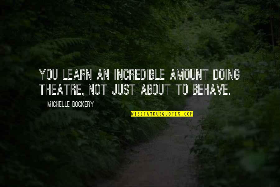 Vreemdgaan Quotes By Michelle Dockery: You learn an incredible amount doing theatre, not