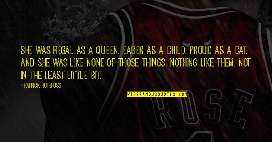 Vrekener Quotes By Patrick Rothfuss: She was regal as a queen. Eager as Vrekener Quotes By Patrick Rothfuss: She was regal as a queen. Eager as