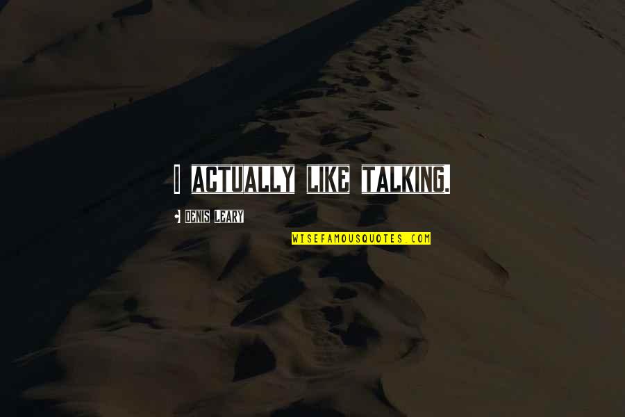 Vremena Grotesk Quotes By Denis Leary: I actually like talking.