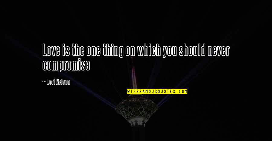 Vremena Grotesk Quotes By Lori Nelson: Love is the one thing on which you