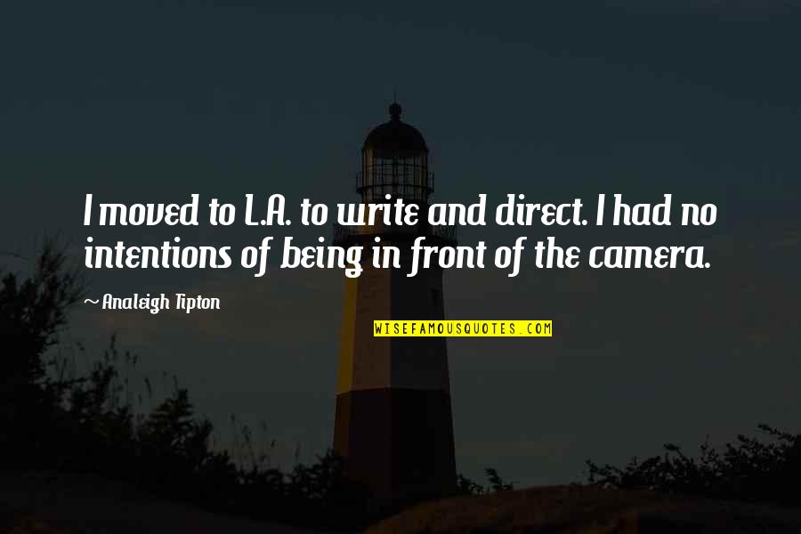 Vremenski Radar Quotes By Analeigh Tipton: I moved to L.A. to write and direct.