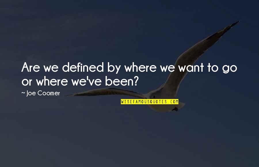 Vremurile Din Quotes By Joe Coomer: Are we defined by where we want to