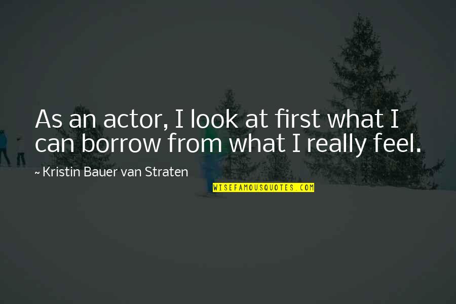Vremurile Din Quotes By Kristin Bauer Van Straten: As an actor, I look at first what Vremurile Din Quotes By Kristin Bauer Van Straten: As an actor, I look at first what