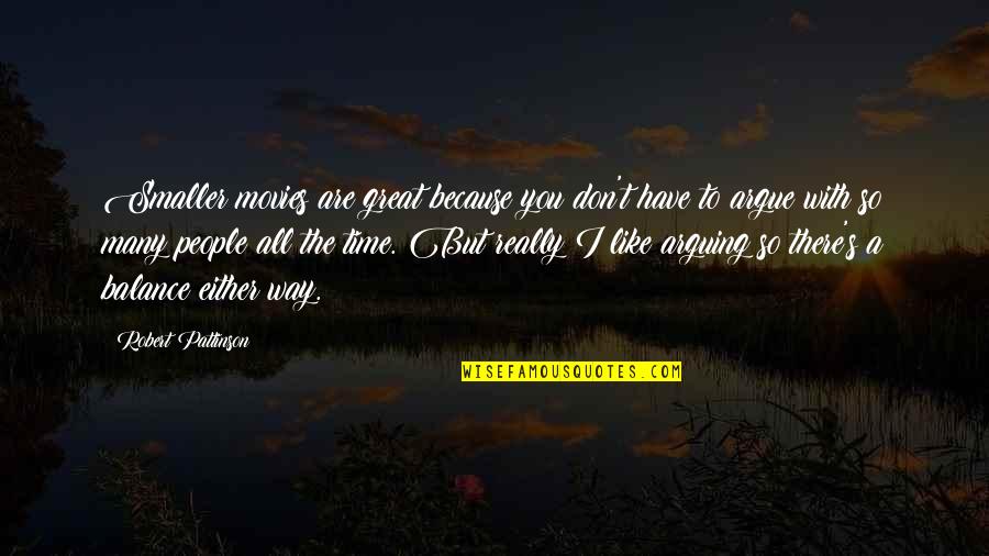 Vreneli Suisse Quotes By Robert Pattinson: Smaller movies are great because you don't have Vreneli Suisse Quotes By Robert Pattinson: Smaller movies are great because you don't have