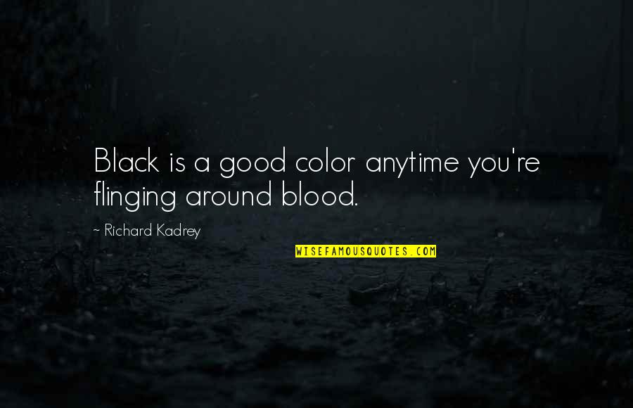 Vreneli Ubs Quotes By Richard Kadrey: Black is a good color anytime you're flinging Vreneli Ubs Quotes By Richard Kadrey: Black is a good color anytime you're flinging