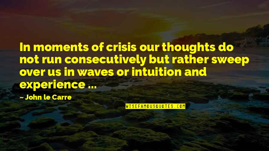 Vreni Schneider Quotes By John Le Carre: In moments of crisis our thoughts do not