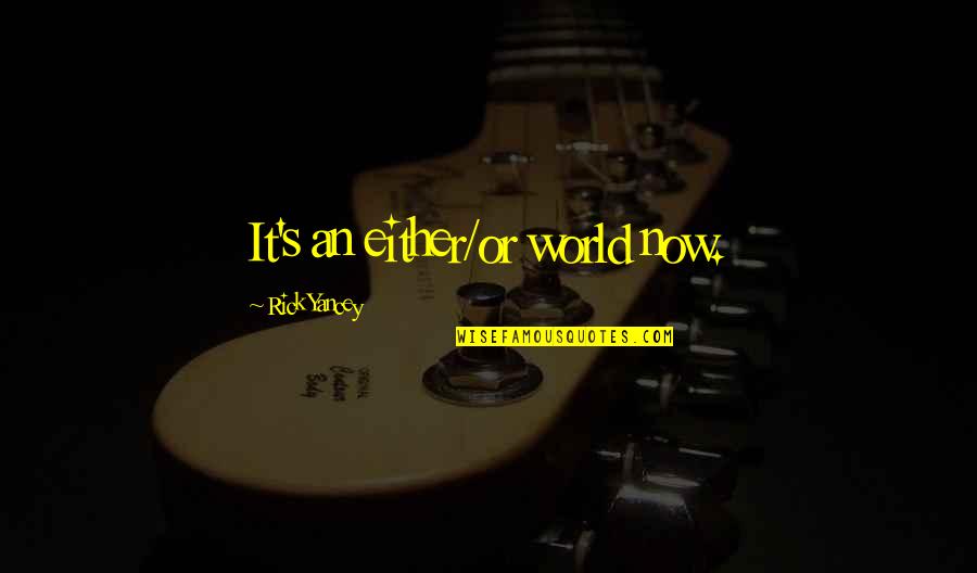 Vresrevma Quotes By Rick Yancey: It's an either/or world now. Vresrevma Quotes By Rick Yancey: It's an either/or world now.